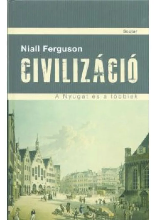 Niall Ferguson - Civilizáció /A nyugat és a többiek (3. kiadás)