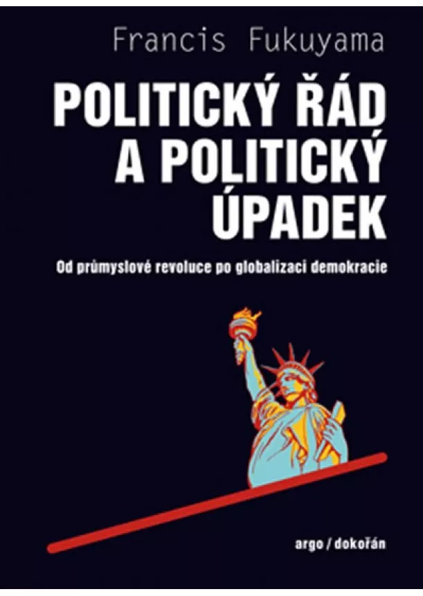 Francis Fukuyama - Politický řád a úpadek - Od průmyslové revoluce po globalizaci demokracie