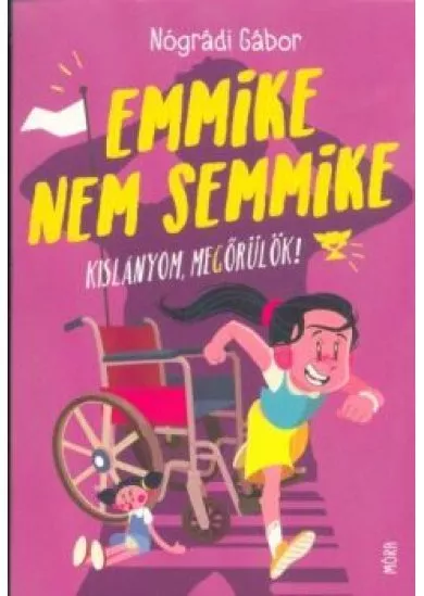 Emmike nem semmike - Kislányom, megőrülök! (2. kiadás)