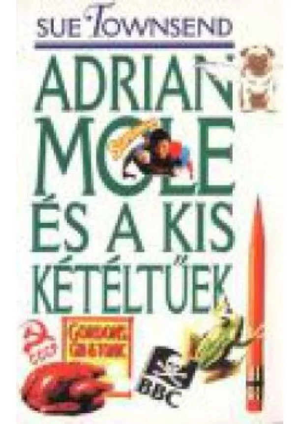 SUE TOWNSEND - ADRIAN MOLE ÉS A KIS KÉTÉLTŰEK