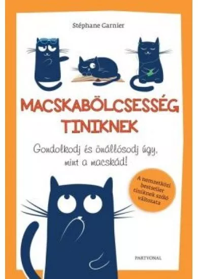 Macskabölcsesség tiniknek - Gondolkodj és önállósodj úgy, mint a macskád!