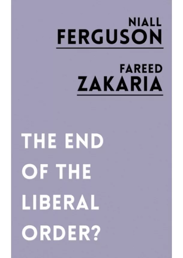 Niall Ferguson, Fareed Zakaria - The End of Liberalism