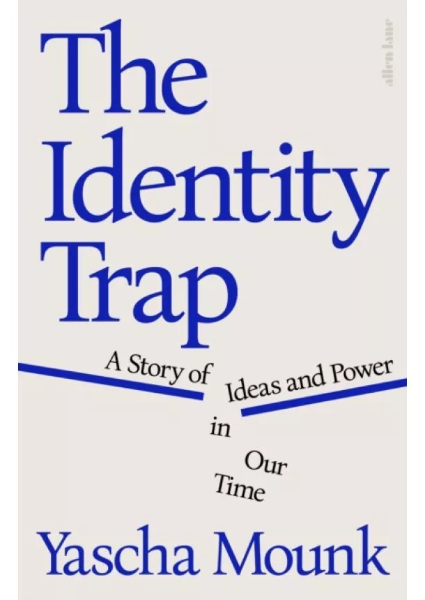 Yascha Mounk - The Identity Trap