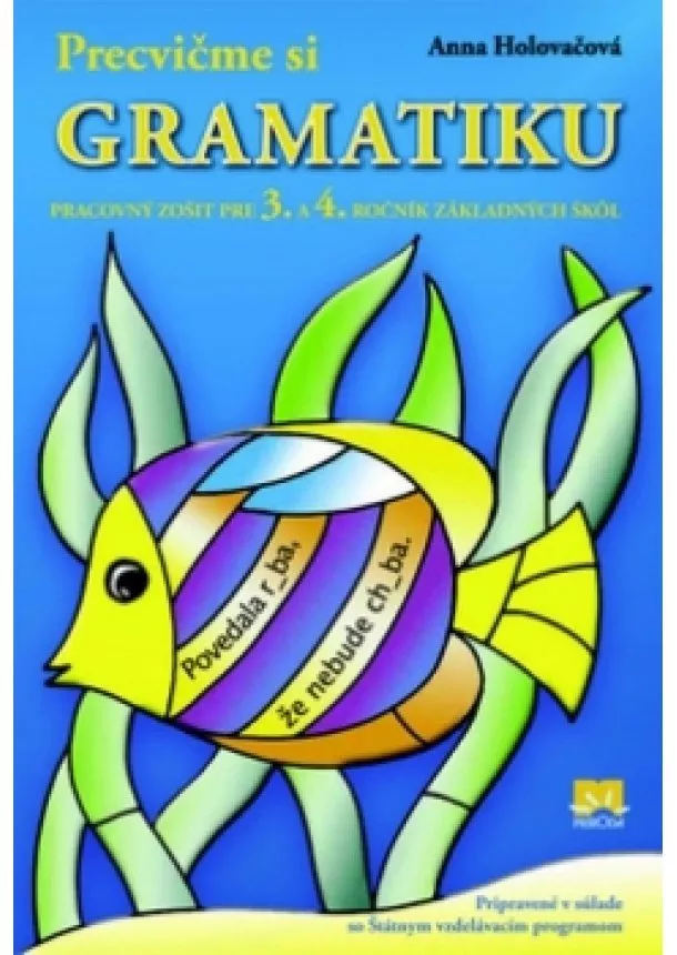Anna Holovačová - Precvičme si gramatiku-pracovný zošit pre 3.a 4.ročník Základných škôl