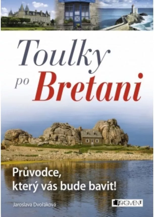 Jaroslava Dvořáková - Toulky po Bretani – Průvodce, který vás bude bavit! 