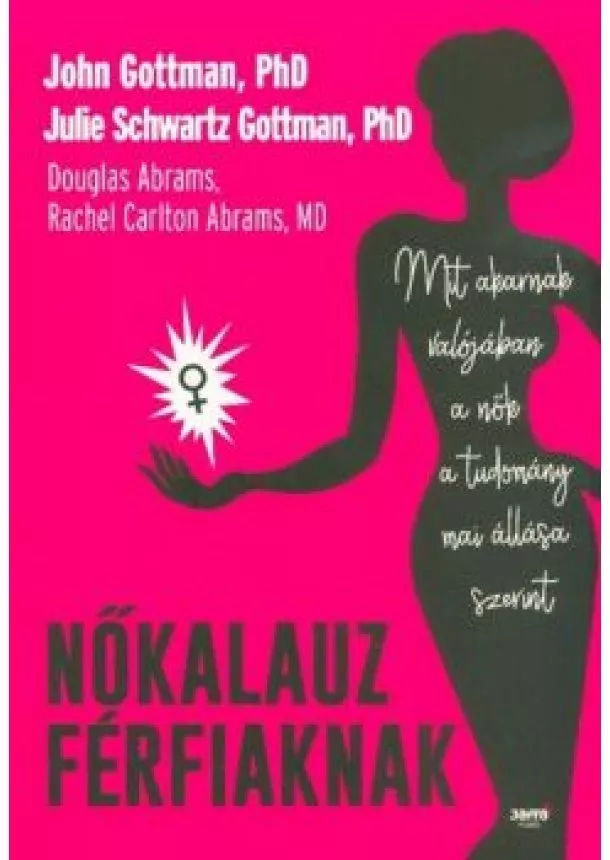 John Gottman - Nőkalauz férfiaknak - Mit akarnak valójában a nők a tudomány mai állása szerint