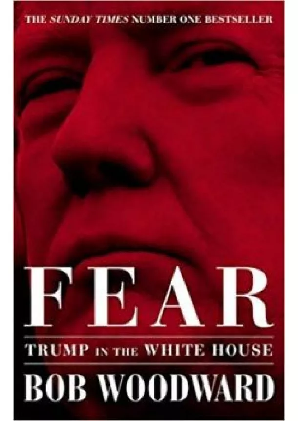 BOB WOODWARD - Fear Trump in the White House