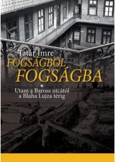 Fogságból fogságba - Utam a Baross utcától a Blaha Lujza térig