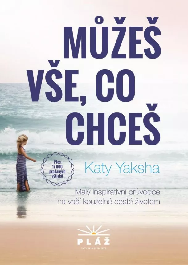 Katy Yaksha - Můžeš vše, co chceš - Malý inspirativní průvodce na vaší kouzelné cestě životem