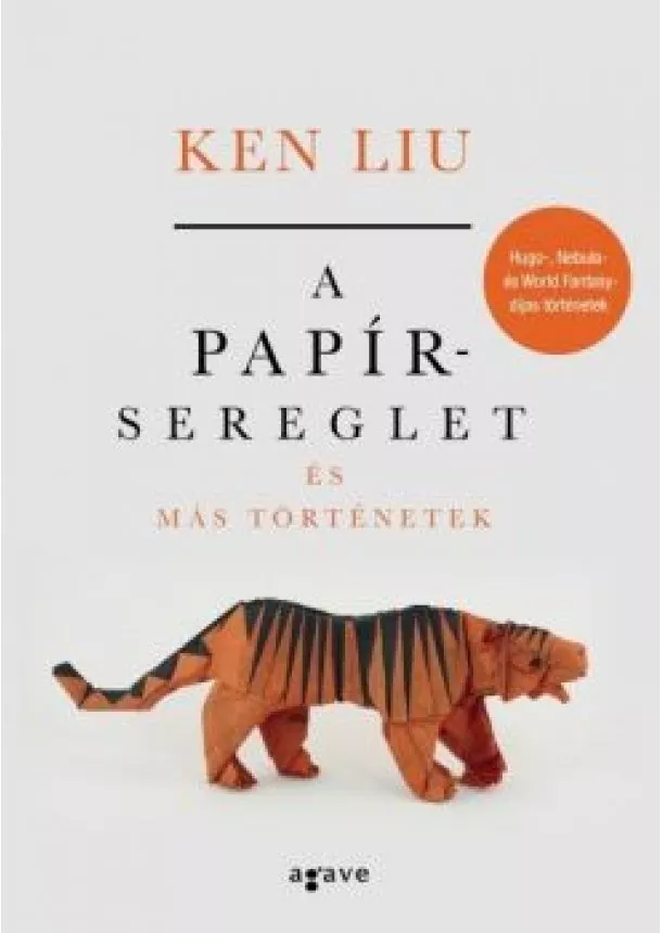 Ken Liu - A papírsereglet és más történetek (új kiadás)