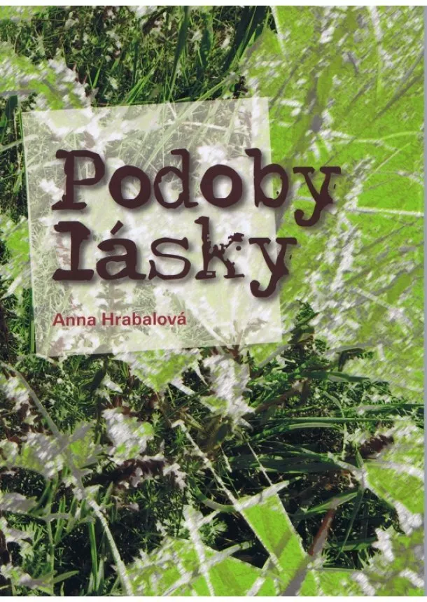 Anna Hrabalová - Podoby lásky