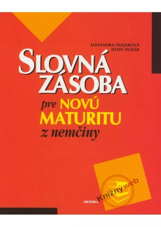 Alexandra Olejárová, Jozef Olejár - Slovná zásoba pre novú maturitu z nemeckého jazyka