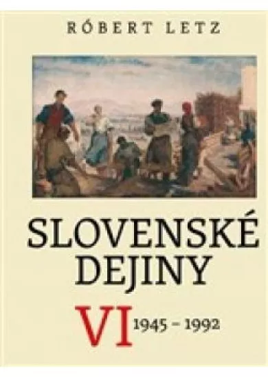 Slovenské dejiny VI - 1945 - 1992