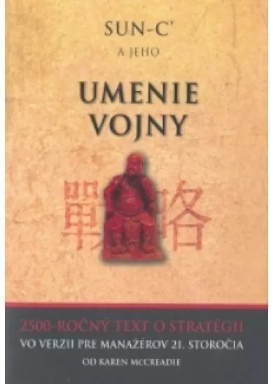 Sun- c‘ a jeho Umenie vojny - 2500 - ročný text o stratégii vo verzii pre manažérov 21. storočia