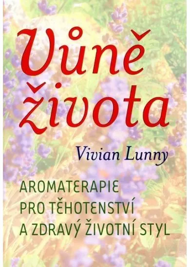 Vůně života - Aromaterapie pro těhotenství a zdravý životní styl