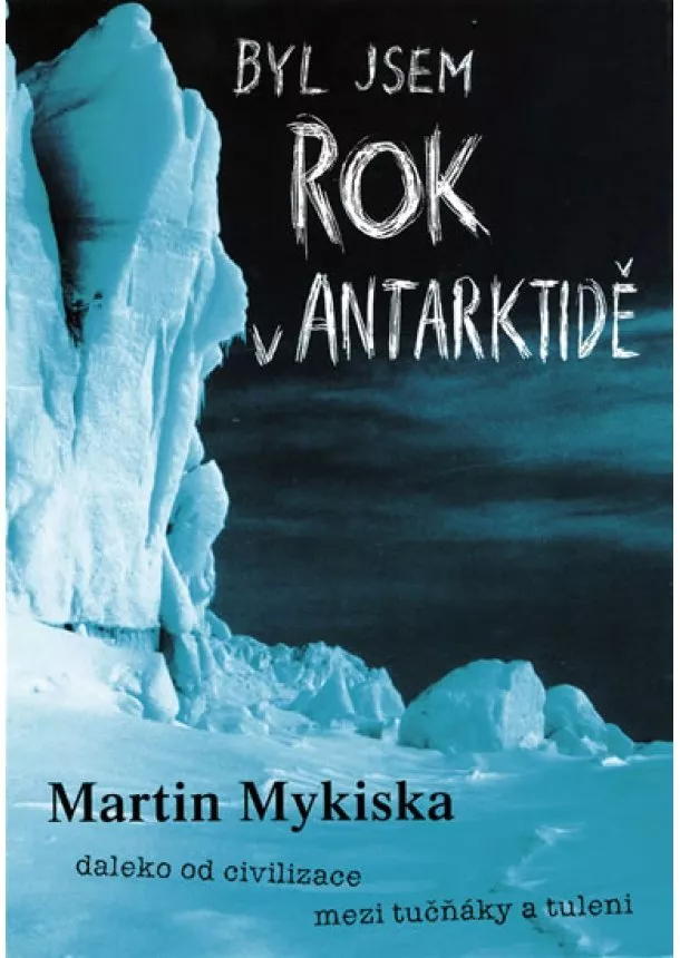 Martin Mykiska - Byl jsem rok v Antarktidě