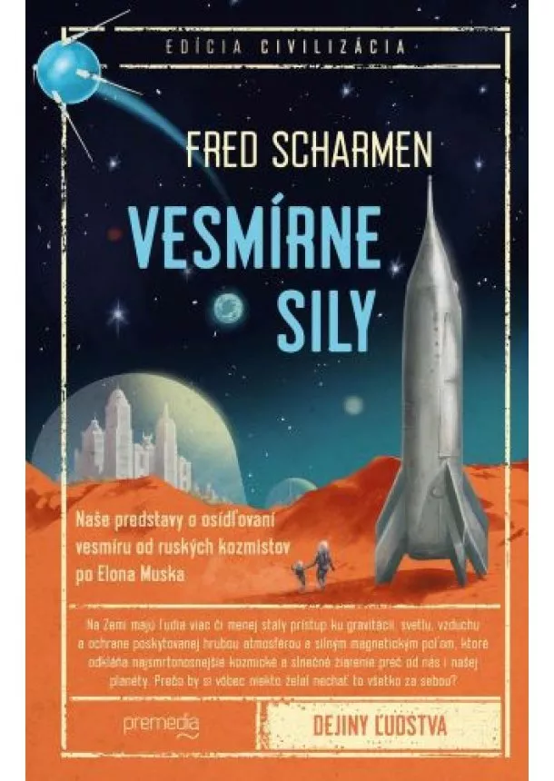 Fred Scharmen - Vesmírne sily - Naše predstavy o osídľovaní vesmíru od ruských kozmistov po Elona Muska