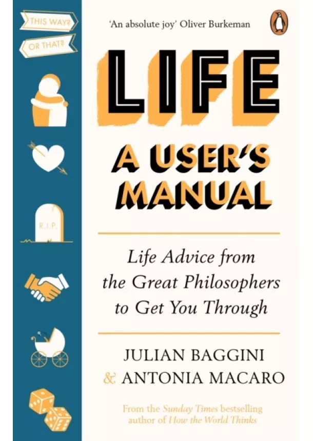 Julian Baggini, Antonia Macaro - Life: A User’s Manual