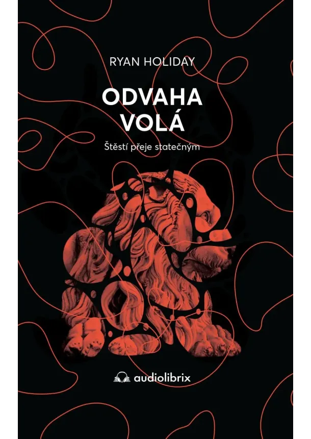 Ryan Holiday - Odvaha volá - Štěstí přeje statečným