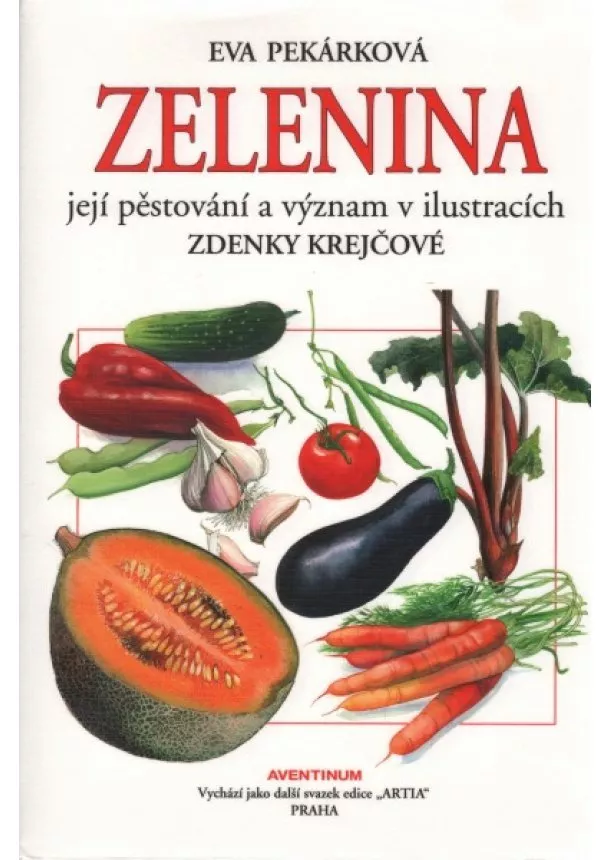 Eva Pekárková - Zelenina, její pěstování a význam