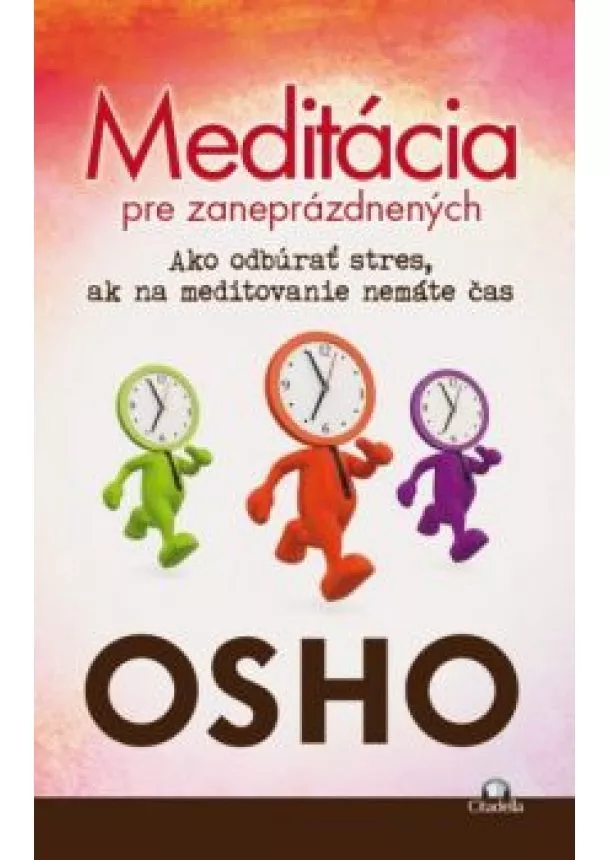 OSHO - Meditácia pre zaneprázdnených   - Ako odbúrať stres, ak na meditovanie nemáte čas