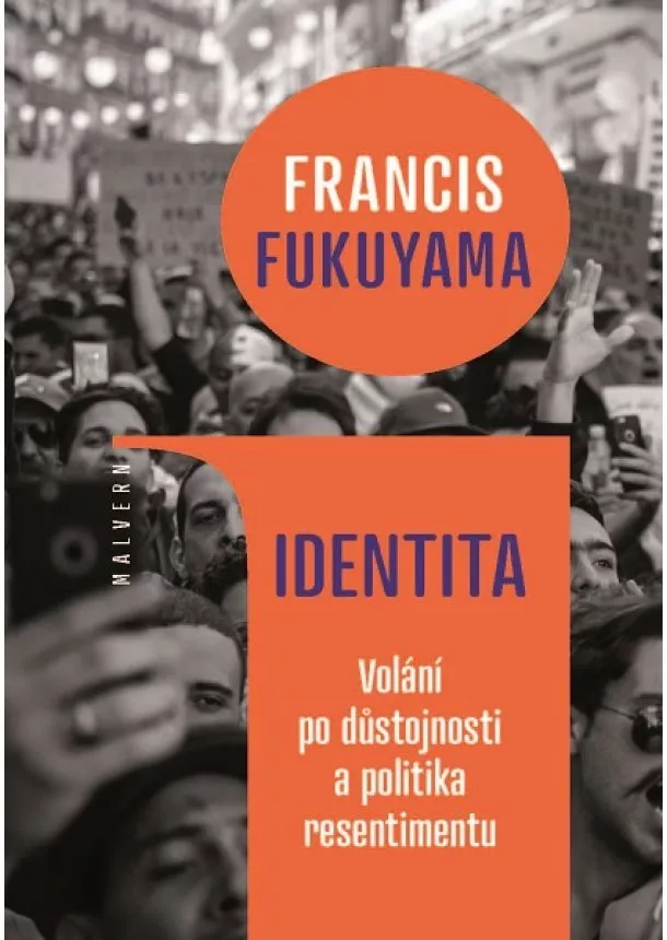 Francis Fukuyama - Identita - Volání po důstojnosti a politika resentimentu