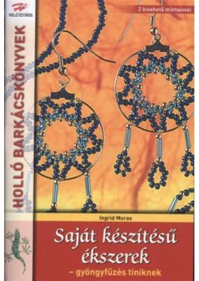 SAJÁT KÉSZÍTÉSŰ ÉKSZEREK - GYÖNGYFŰZÉS TINIKNEK /HOLLÓ BARKÁCSKÖNYVEK