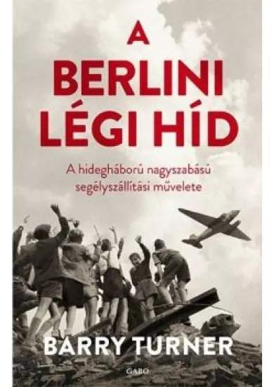 A berlini légi híd /A hidegháború nagyszabású segélyszállítási művelete