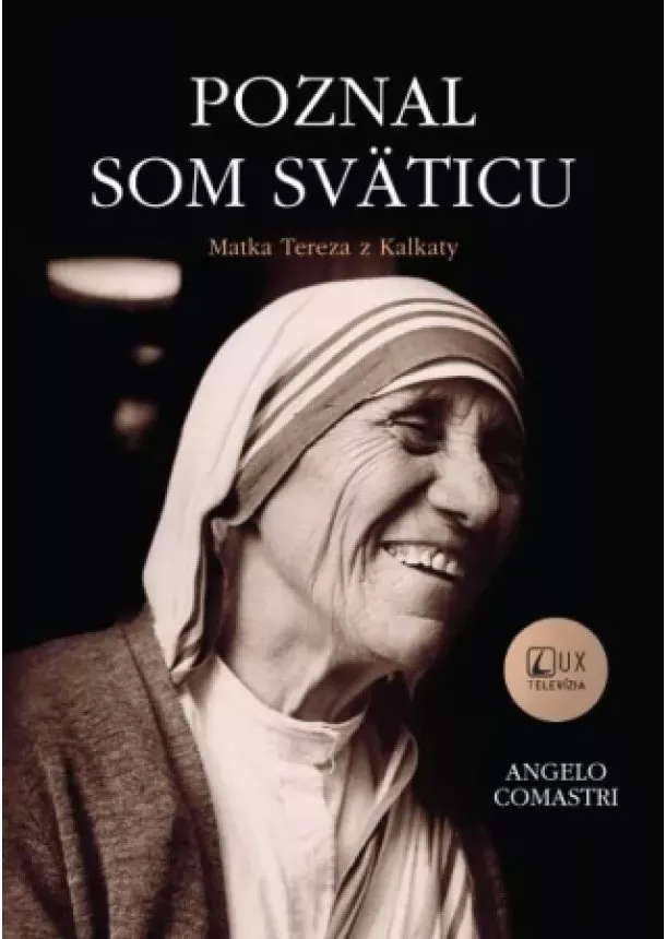 Angelo Comastri - Poznal som sväticu - Matka Tereza z Kalkaty