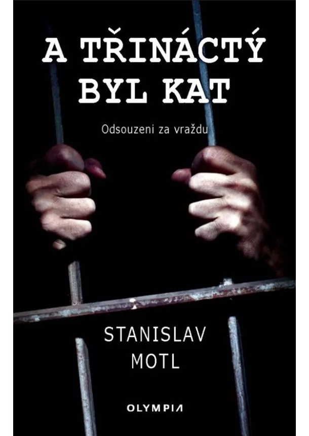 Stanislav Motl  - A třináctý byl kat - Odsouzeni za vraždu