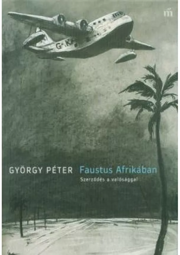 György Péter - Faustus Afrikában - Szerződés a valósággal