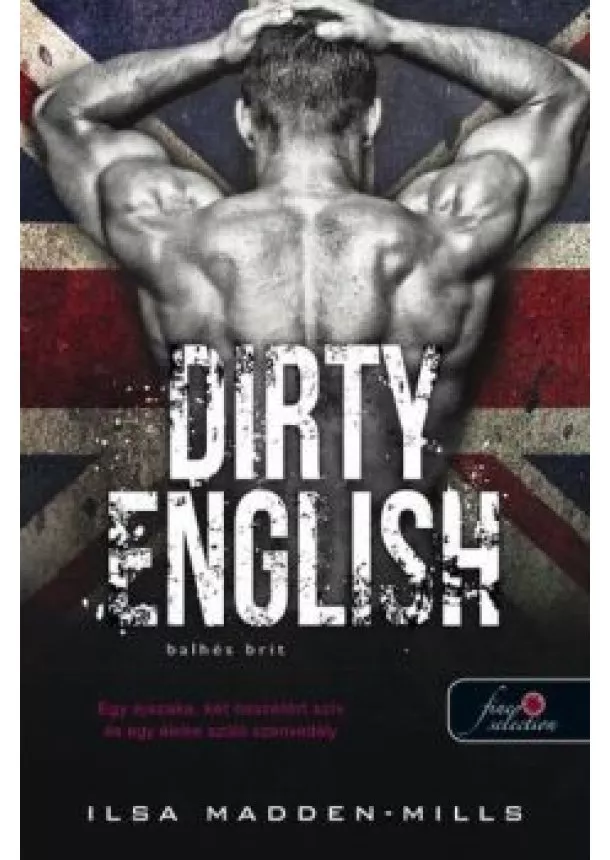 Ilsa Madden-Mills - Dirty English - Balhés Brit - Azok a csodálatos angolok 1.