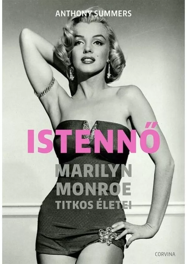 Anthony Summers - Istennő - Marilyn Monroe titkos életei