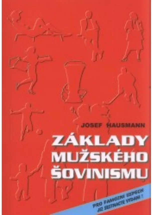 Josef Hausmann - Základy mužského šovinismu - 16. vydání