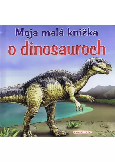 Moja malá knižka o dinosauroch - 2. vydanie