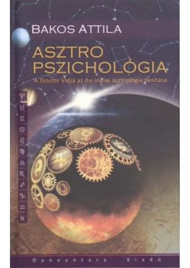 Bakos Attila - Asztro pszichológia /a dzsotir vidjá az ősi indiai asztrológia tanítása