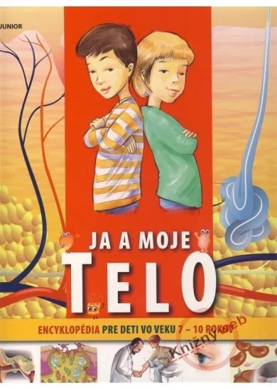 Ja a moje telo – encyklopédia pre deti vo veku 7-10 rokov