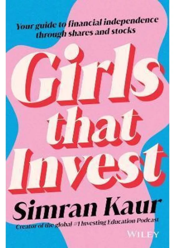 Simran Kaur - Girls That Invest: Your Guide to Financial Independence through Stocks