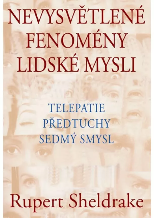 Rupert Sheldrake - Nevysvětlené fenomény lidské mysli - Telepatie, předtuchy, sedmý smysl