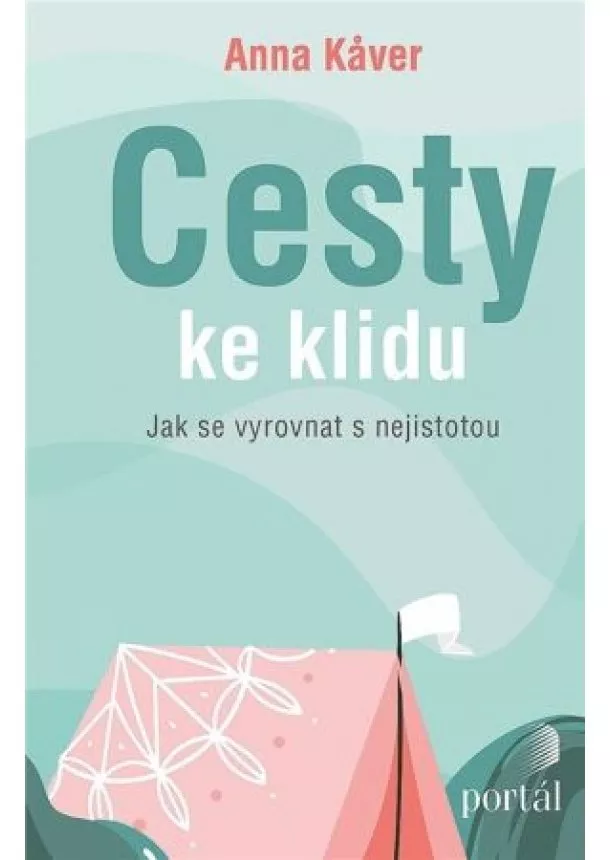 Anna Kaver - Cesty ke klidu - Jak se vyrovnat s nejistotou