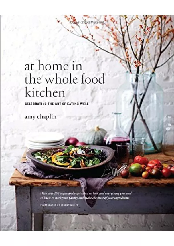 Amy Chaplin, Johnny Miller - At Home int the Whole Food Kitchen