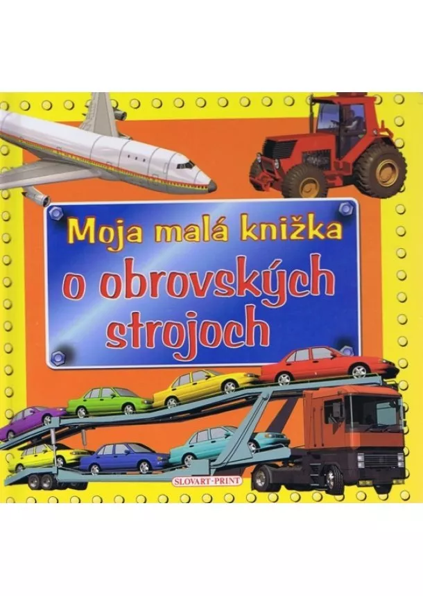 autor neuvedený - Moja malá knižka o obrovských strojoch- 2. vydanie