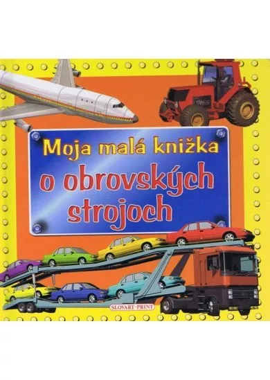 Moja malá knižka o obrovských strojoch- 2. vydanie