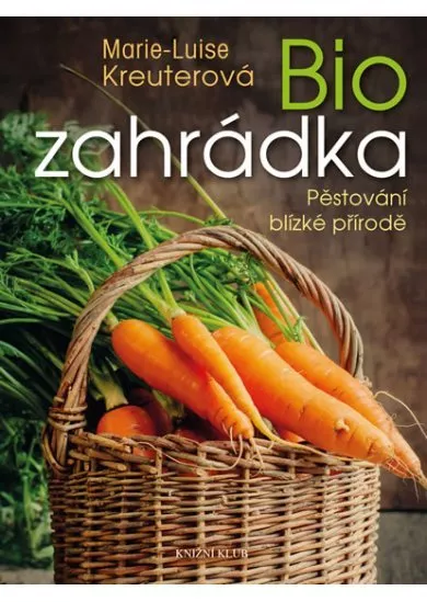 Biozahrádka - Pěstování blízké přírodě - 2. vydání