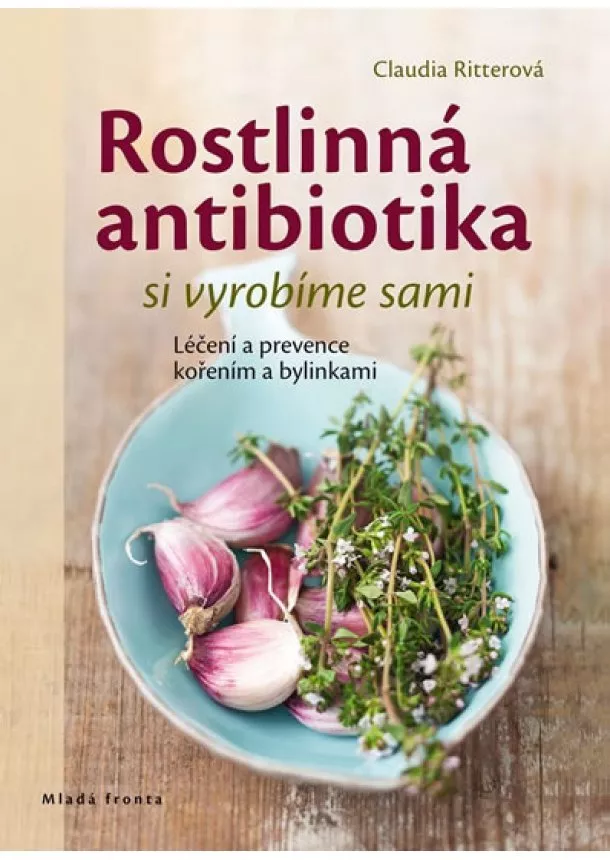 Claudia Ritterová - Rostlinná antibiotika si vyrobíme sami