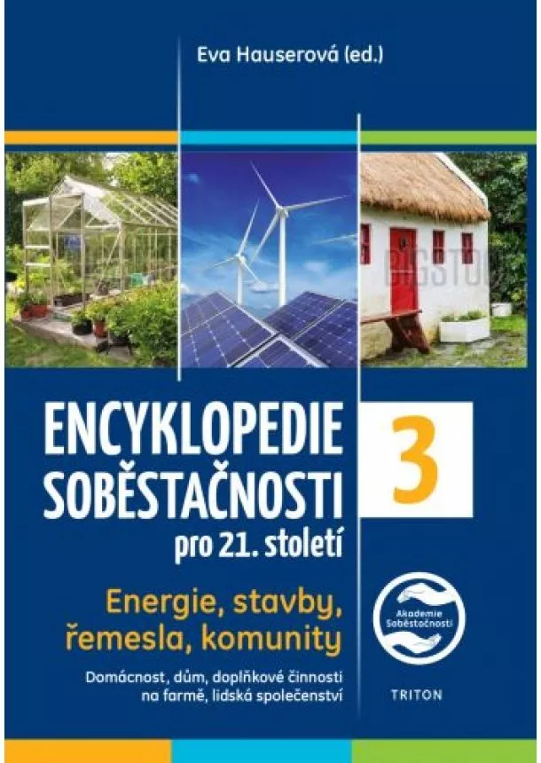 Eva Hauserová - Encyklopedie soběstačnosti pro 21. století 3. díl - Energie, stavby, řemesla, komunity