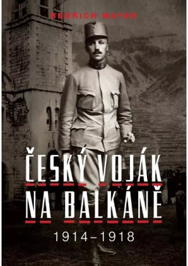 Petr Prokš - Bedřich Mayer. Český voják na Balkáně 1914-1918