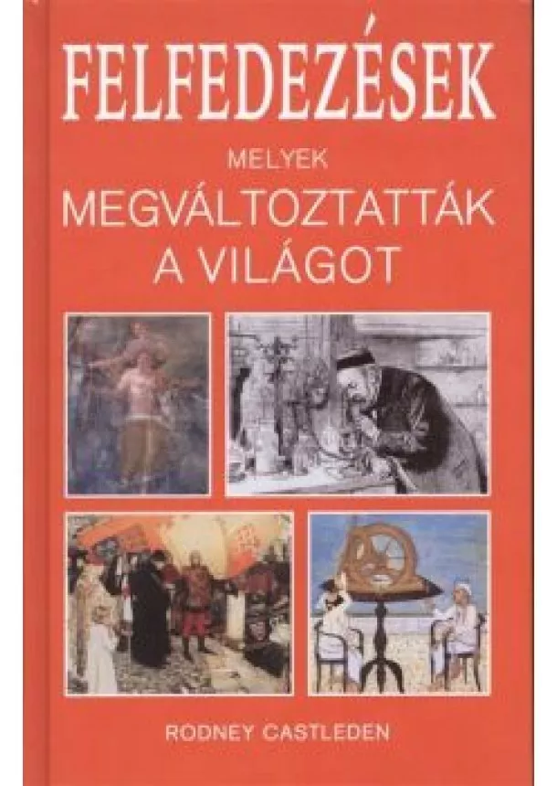 RODNEY CASTLEDEN - FELFEDEZÉSEK MELYEK MEGVÁLTOZTATTÁK A VILÁGOT