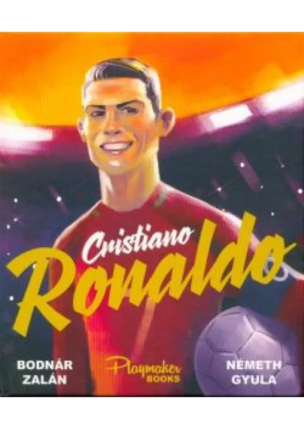 Bodnár Zalán - CRISTIANO RONALDO /PLAYMAKER BOOKS