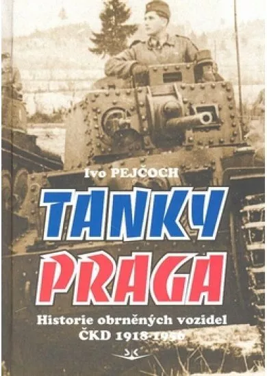 Tanky Praga - Histroie obrněných vozidel ČKD 1918-1956